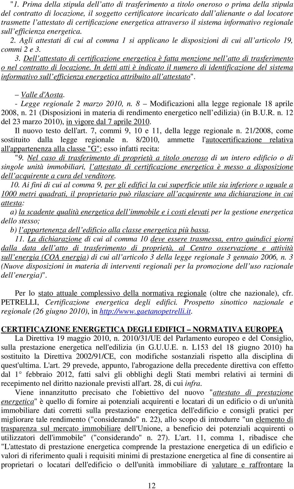 Agli attestati di cui al comma 1 si applicano le disposizioni di cui all articolo 19, commi 2 e 3.