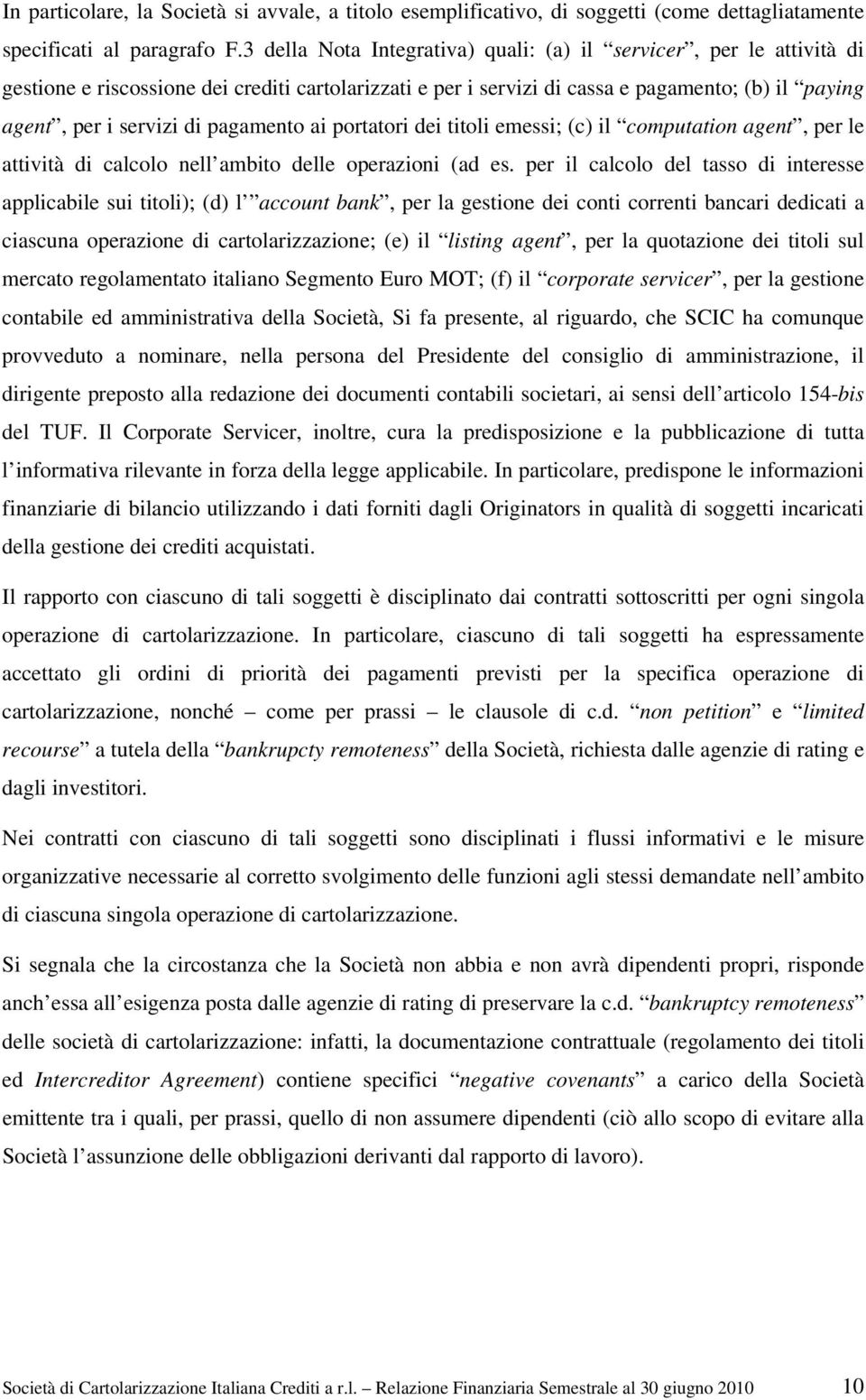 pagamento ai portatori dei titoli emessi; (c) il computation agent, per le attività di calcolo nell ambito delle operazioni (ad es.