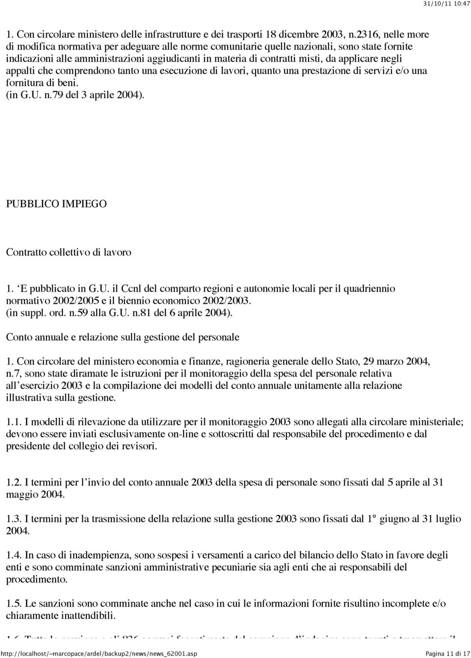 applicare negli appalti che comprendono tanto una esecuzione di lavori, quanto una prestazione di servizi e/o una fornitura di beni. (in G.U. n.79 del 3 aprile 2004).