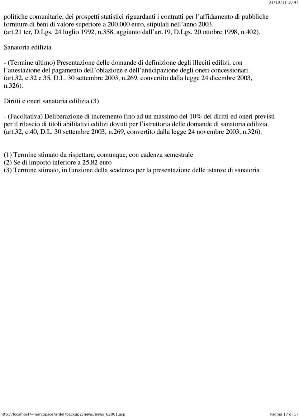 Sanatoria edilizia - (Termine ultimo) Presentazione delle domande di definizione degli illeciti edilizi, con l attestazione del pagamento dell oblazione e dell anticipazione degli oneri concessionari.