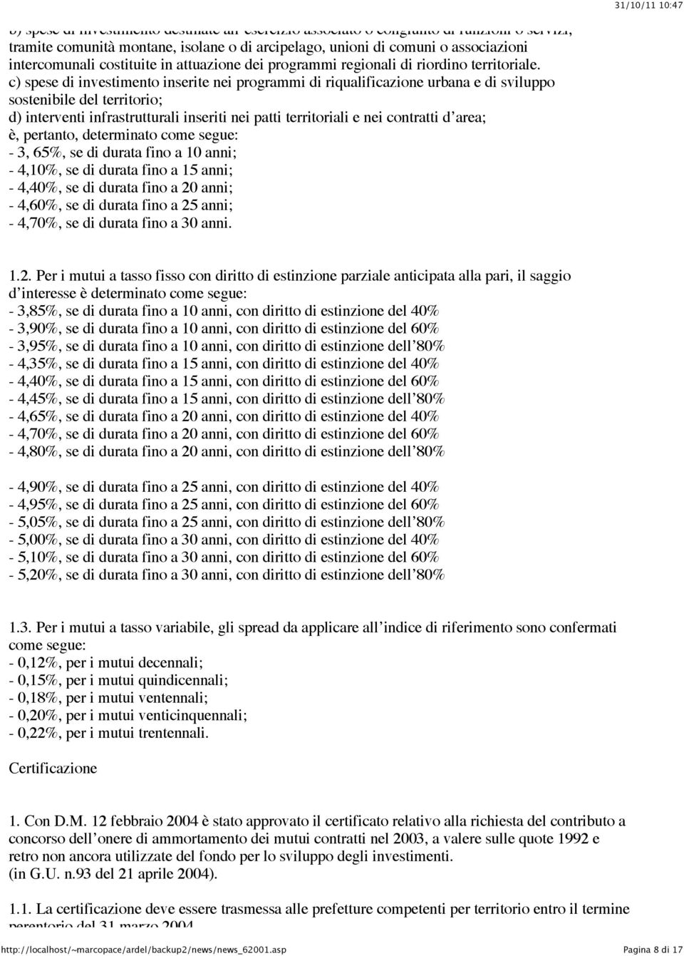 c) spese di investimento inserite nei programmi di riqualificazione urbana e di sviluppo sostenibile del territorio; d) interventi infrastrutturali inseriti nei patti territoriali e nei contratti d