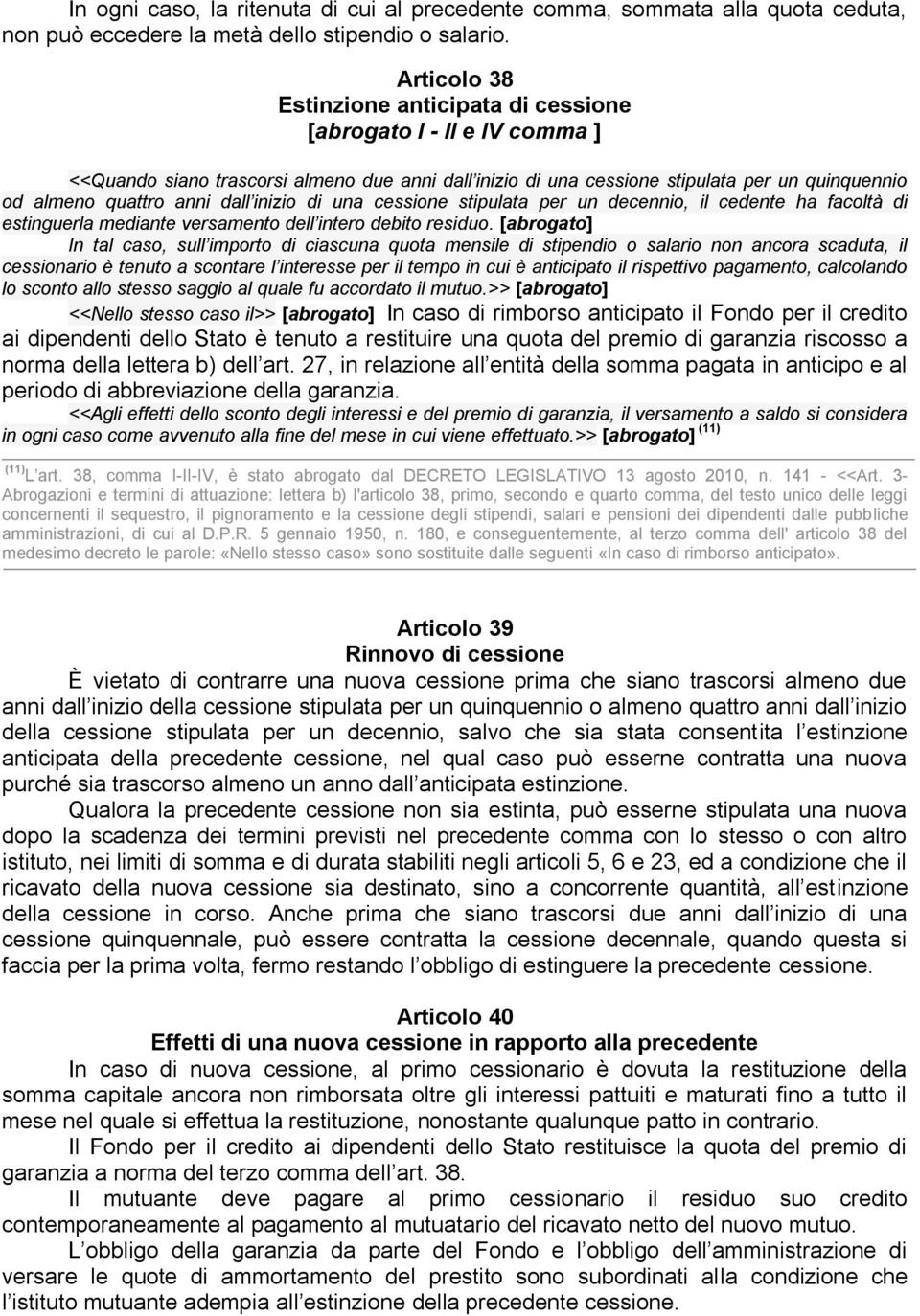 dall inizio di una cessione stipulata per un decennio, il cedente ha facoltà di estinguerla mediante versamento dell intero debito residuo.