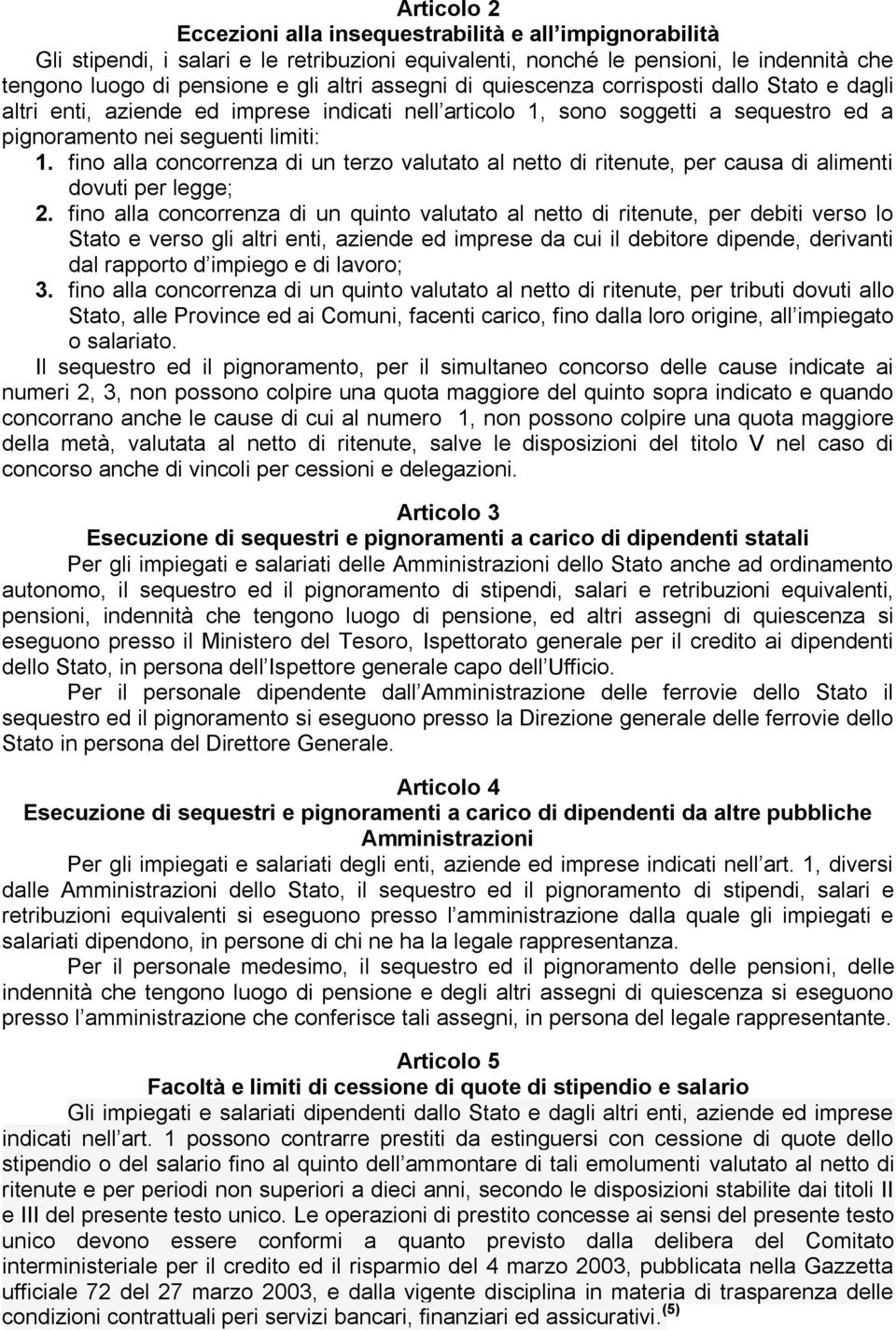 fino alla concorrenza di un terzo valutato al netto di ritenute, per causa di alimenti dovuti per legge; 2.