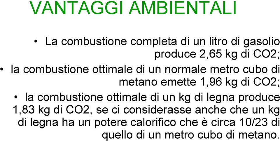 combustione ottimale di un kg di legna produce 1,83 kg di CO2, se ci considerasse anche