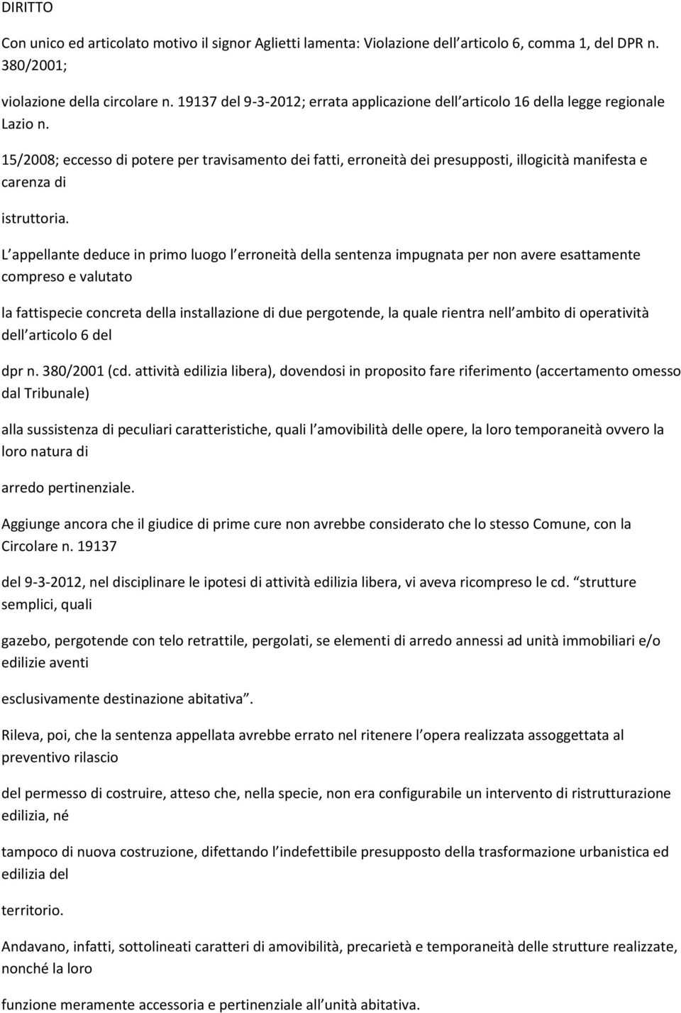 15/2008; eccesso di potere per travisamento dei fatti, erroneità dei presupposti, illogicità manifesta e carenza di istruttoria.