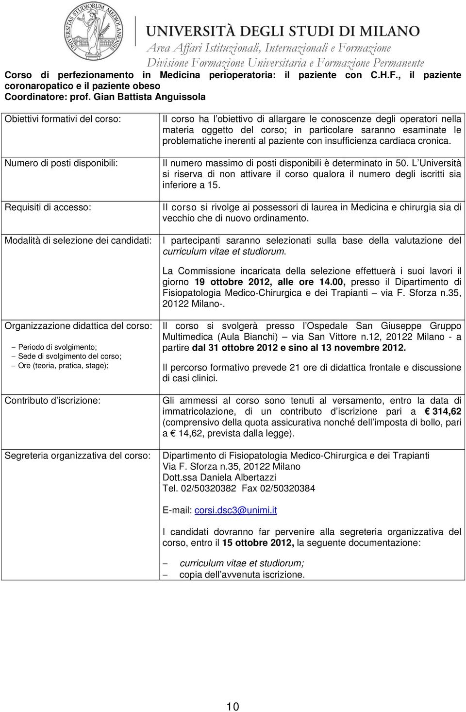 insufficienza cardiaca cronica. Il numero massimo di posti disponibili è determinato in 50. L Università inferiore a 15.