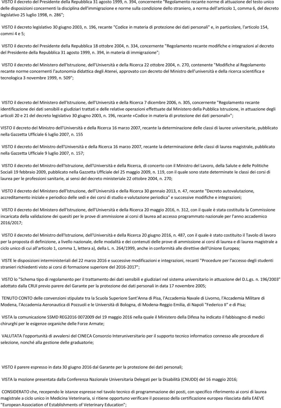 dell'articolo 1, comma 6, del decreto legislativo 25 luglio 1998, n. 286"; VISTO il decreto legislativo 30 giugno 2003, n.