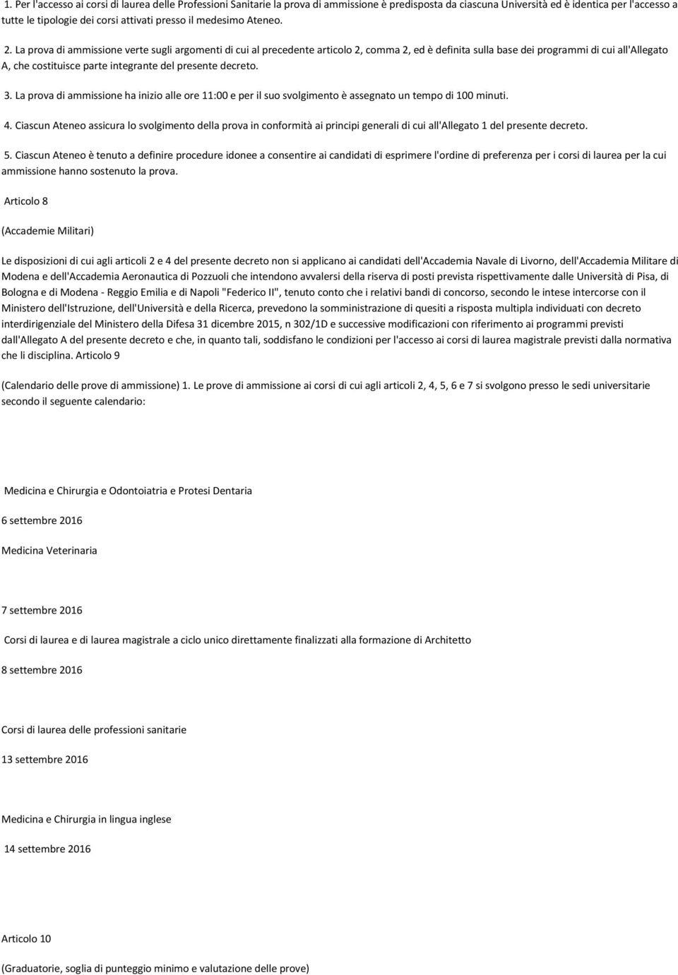 La prova di ammissione verte sugli argomenti di cui al precedente articolo 2, comma 2, ed è definita sulla base dei programmi di cui all'allegato A, che costituisce parte integrante del presente