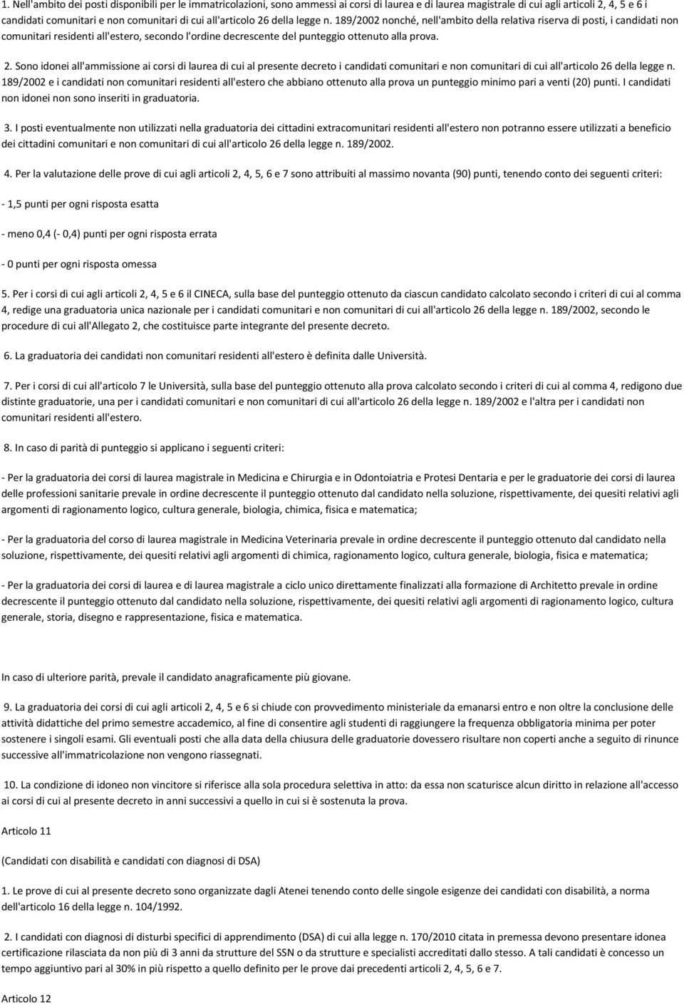 189/2002 nonché, nell'ambito della relativa riserva di posti, i candidati non comunitari residenti all'estero, secondo l'ordine decrescente del punteggio ottenuto alla prova. 2.