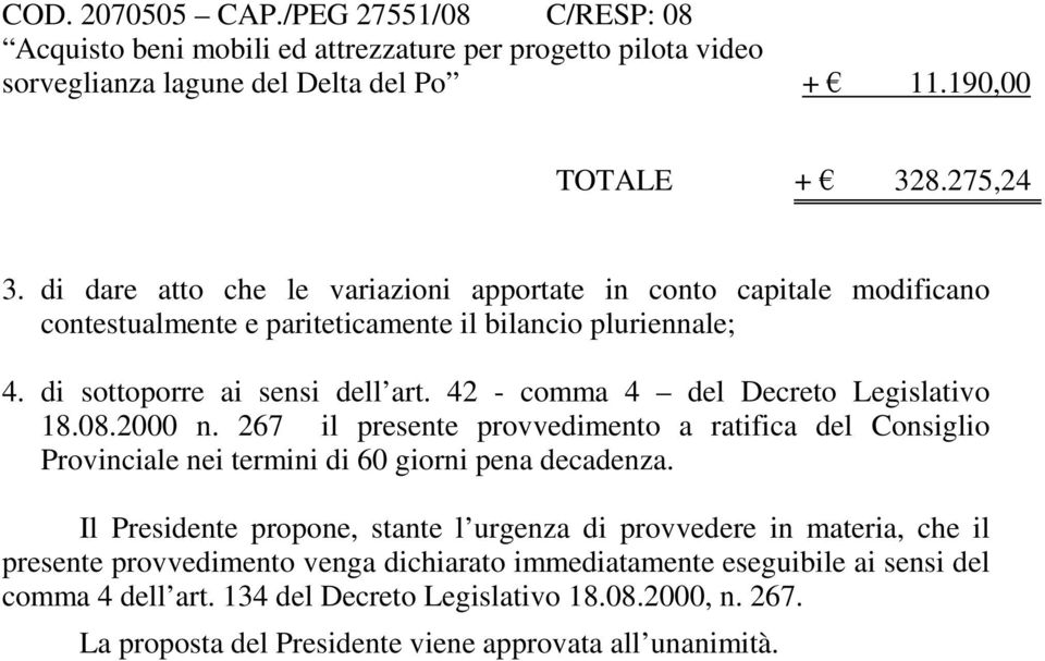 42 - comma 4 del Decreto Legislativo 18.08.2000 n. 267 il presente provvedimento a ratifica del Consiglio Provinciale nei termini di 60 giorni pena decadenza.