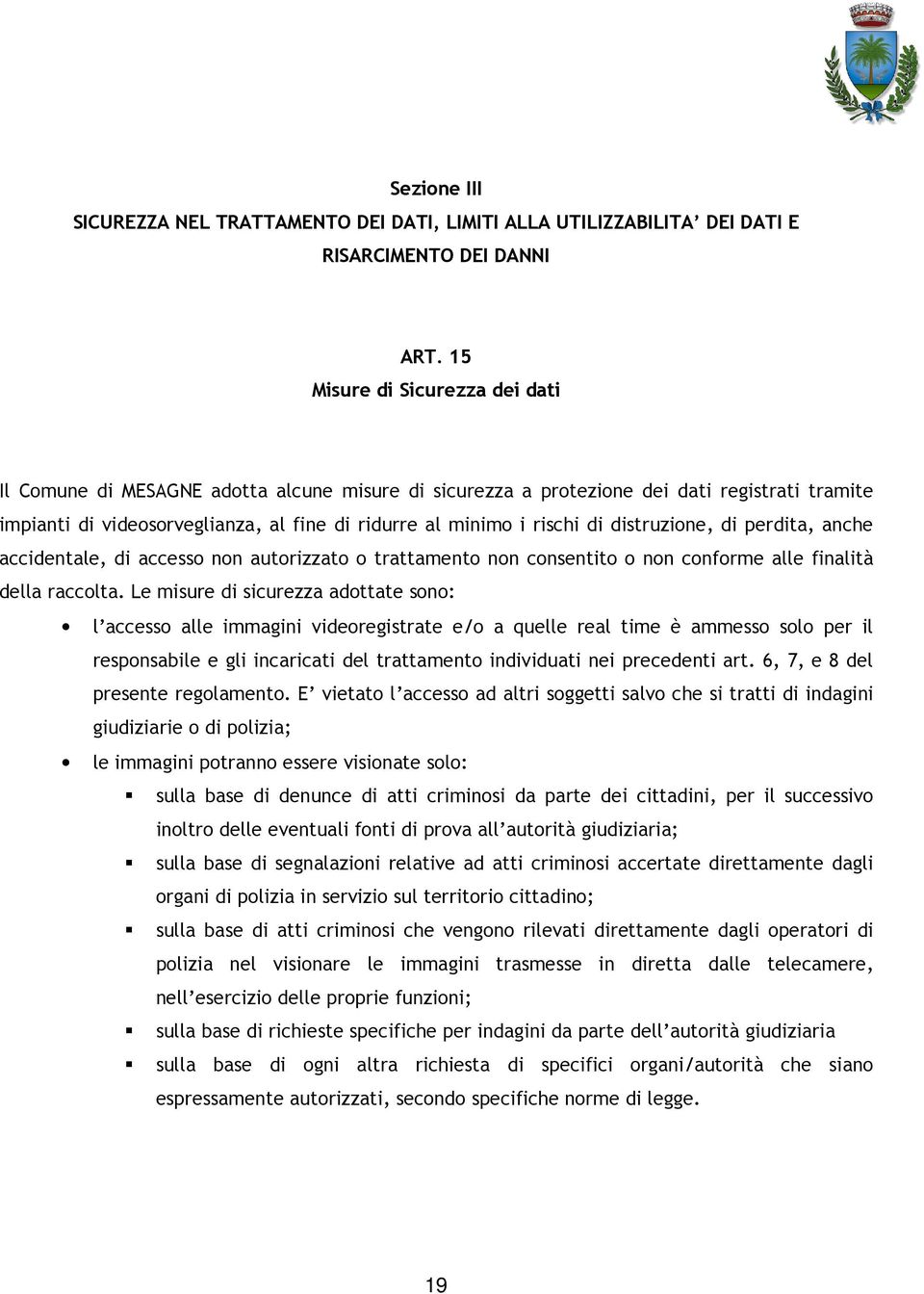 distruzione, di perdita, anche accidentale, di accesso non autorizzato o trattamento non consentito o non conforme alle finalità della raccolta.