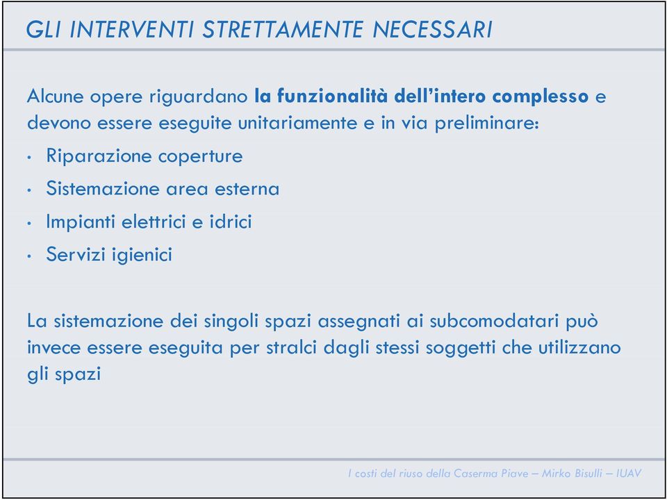 area esterna Impianti elettrici e idrici Servizi igienici La sistemazione dei singoli spazi