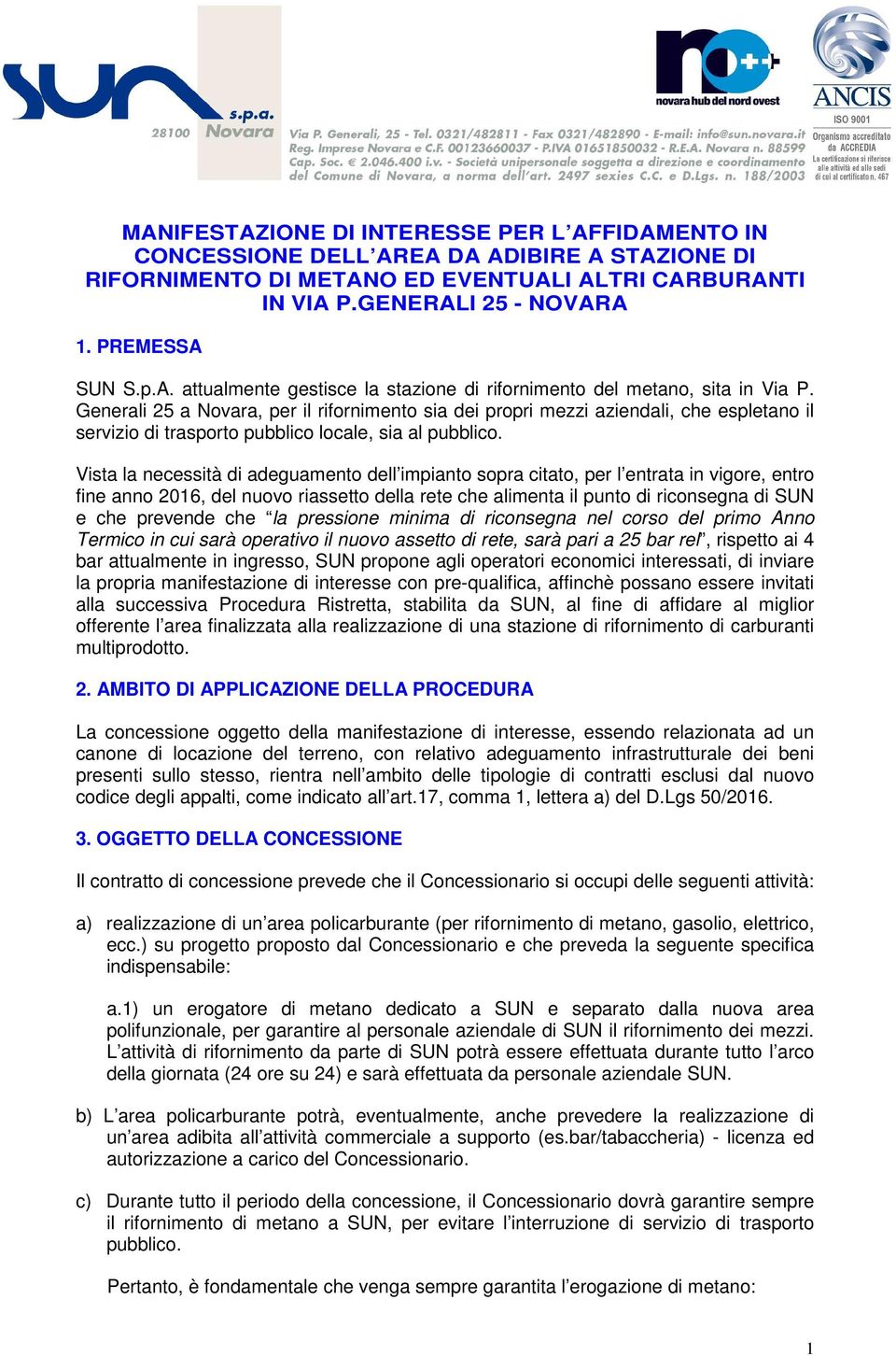 Generali 25 a Novara, per il rifornimento sia dei propri mezzi aziendali, che espletano il servizio di trasporto pubblico locale, sia al pubblico.