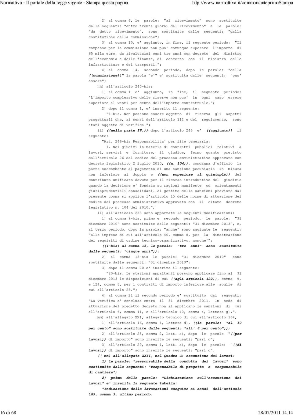 costituzione della commissione"; 3) al comma 10, e' aggiunto, in fine, il seguente periodo: "Il compenso per la commissione non puo' comunque superare l'importo di 65 mila euro, da rivalutarsi ogni