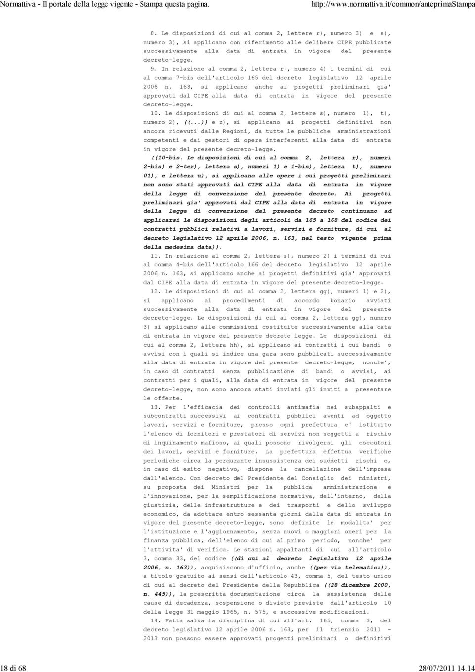 decreto-legge. 9. In relazione al comma 2, lettera r), numero 4) i termini di cui al comma 7-bis dell'articolo 165 del decreto legislativo 12 aprile 2006 n.