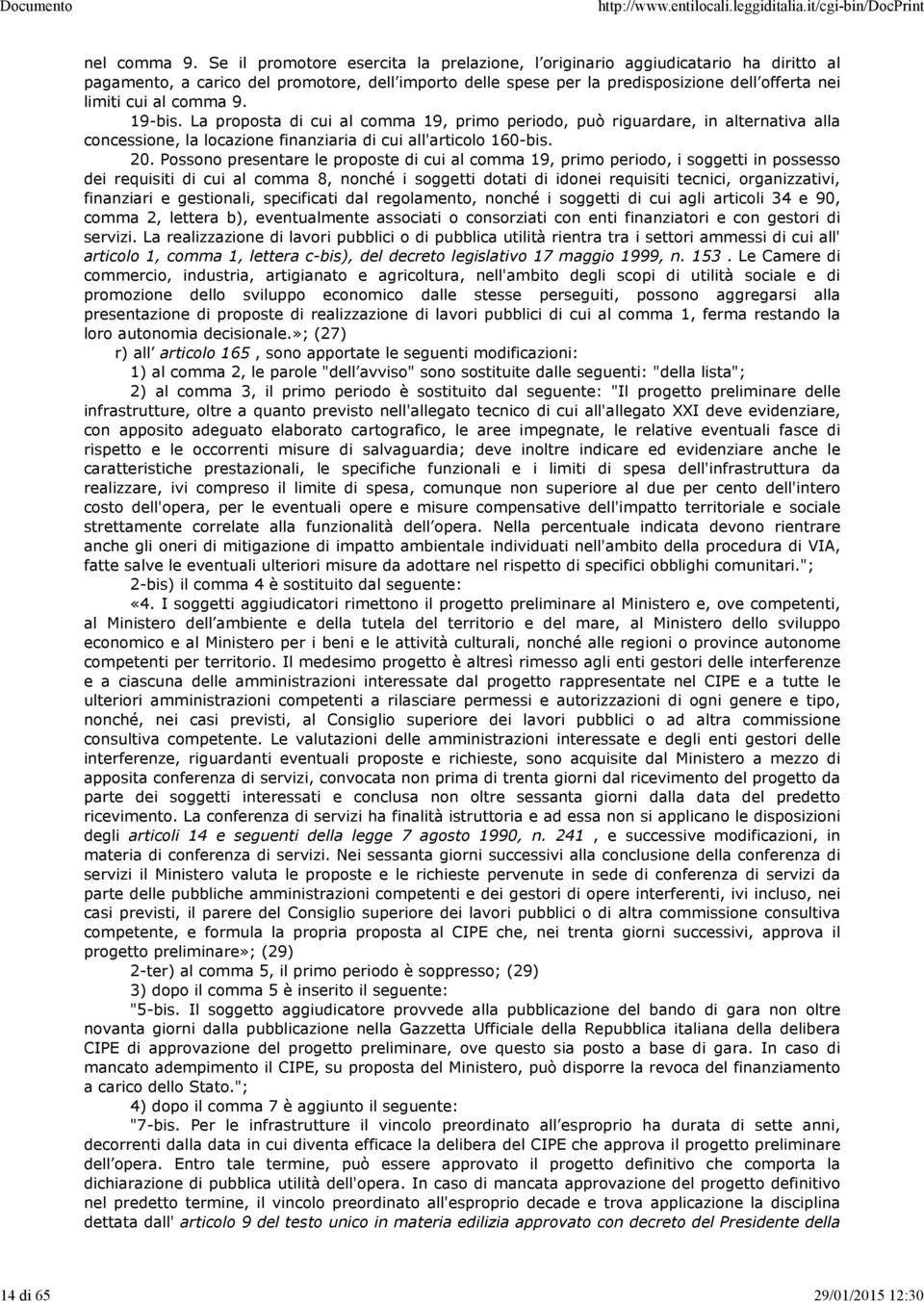 comma 9. 19-bis. La proposta di cui al comma 19, primo periodo, può riguardare, in alternativa alla concessione, la locazione finanziaria di cui all'articolo 160-bis. 20.