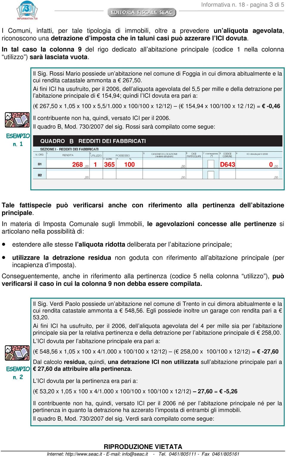 In tal caso la colonna 9 del rigo dedicato all abitazione principale (codice 1 nella colonna utilizzo ) sarà lasciata vuota. n. 1 Il Sig.