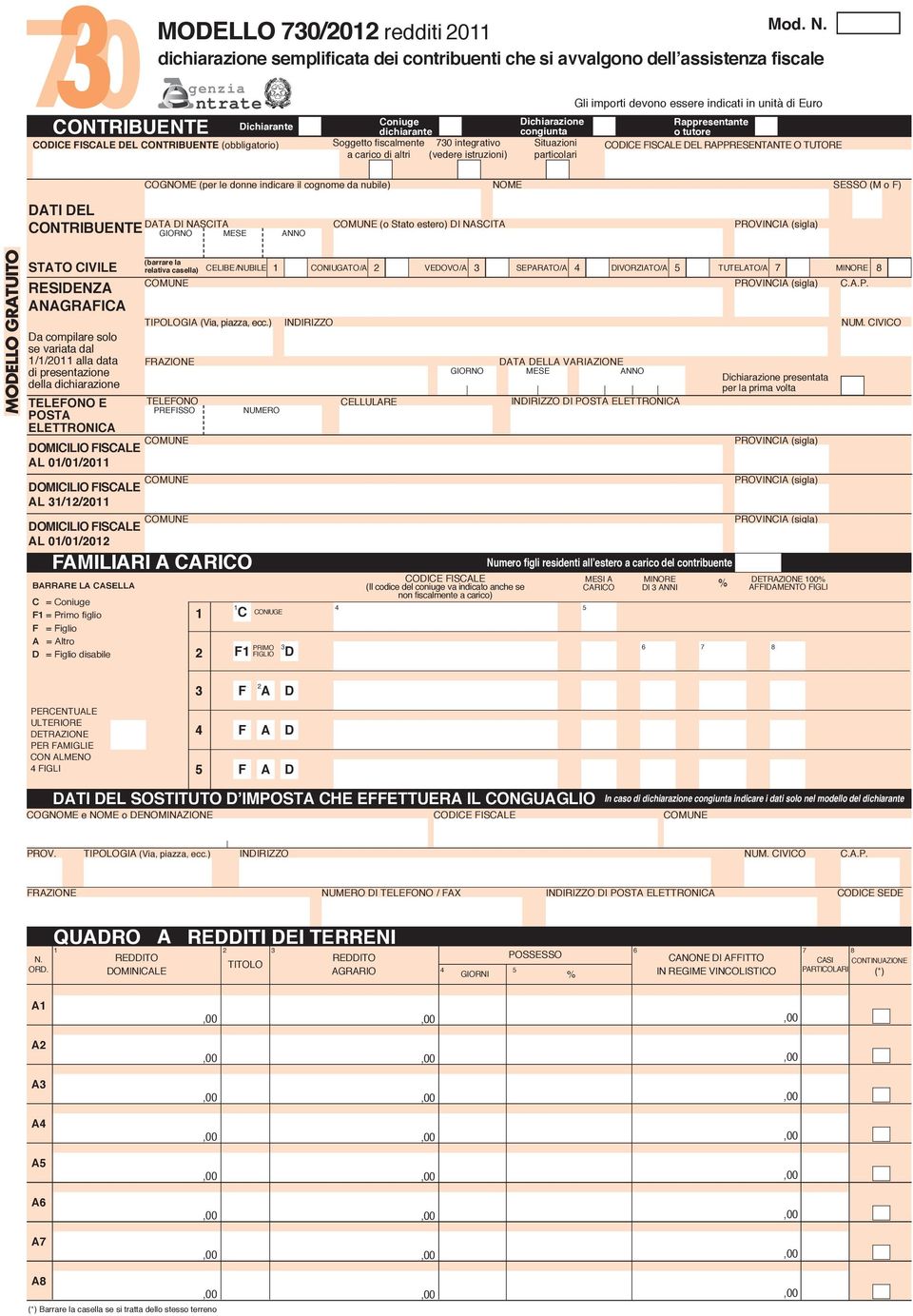 carico di altri (vedere istruzioni) Gli importi devono essere indicati in unità di Euro Dichiarazione Rappresentante congiunta o tutore Situazioni CODICE FISCALE DEL RAPPRESENTANTE O TUTORE