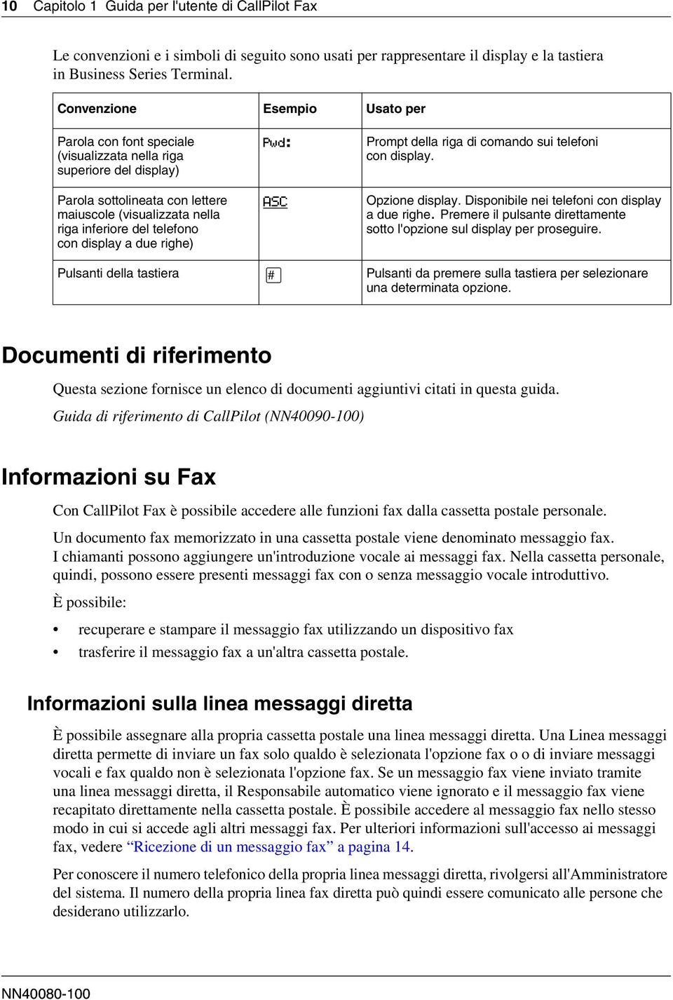 display a due righe) Pwd: ASC Prompt della riga di comando sui telefoni con display. Opzione display. Disponibile nei telefoni con display a due righe.