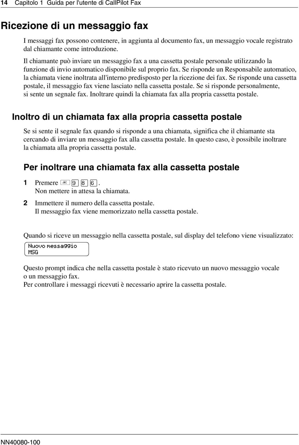 Se risponde un Responsabile automatico, la chiamata viene inoltrata all'interno predisposto per la ricezione dei fax.