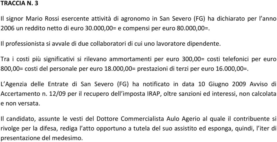 Tra i costi più significativi si rilevano ammortamenti per euro 300,00= costi telefonici per euro 800,00= costi del personale per euro 18.000,00= 