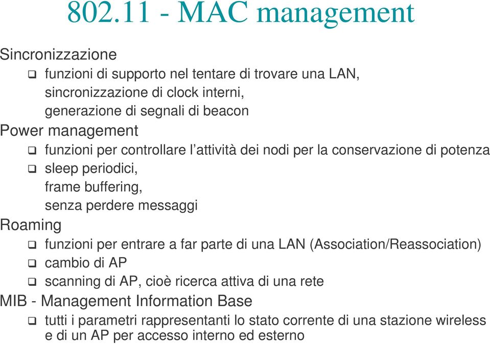 senza perdere messaggi Roaming funzioni per entrare a far parte di una LAN (Association/Reassociation) cambio di AP scanning di AP, cioè ricerca