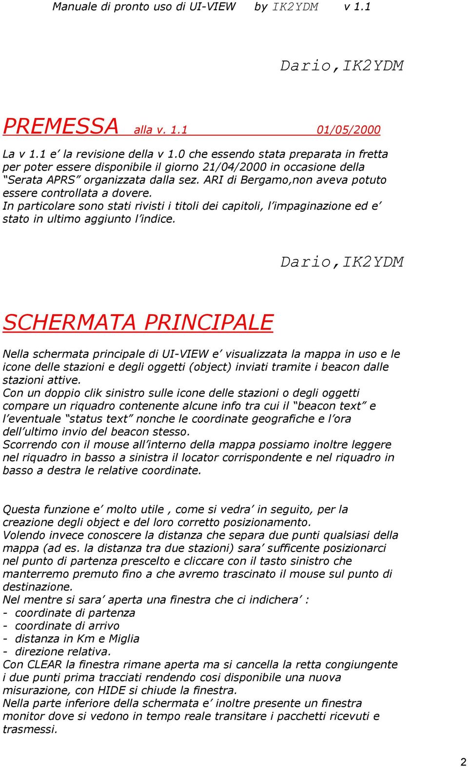 ARI di Bergamo,non aveva potuto essere controllata a dovere. In particolare sono stati rivisti i titoli dei capitoli, l impaginazione ed e stato in ultimo aggiunto l indice.