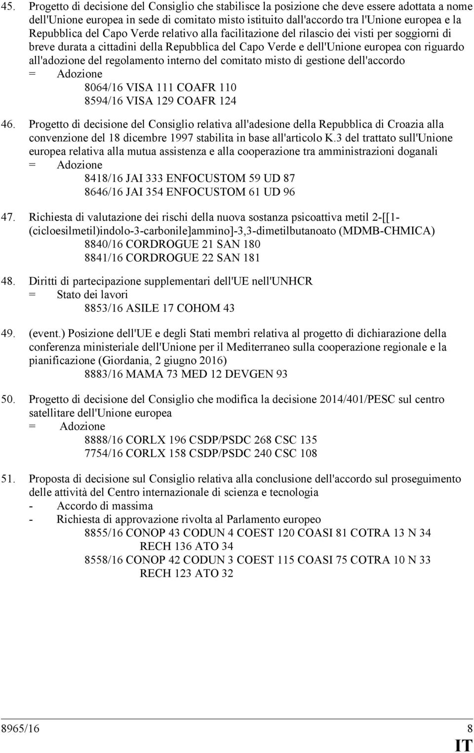 del regolamento interno del comitato misto di gestione dell'accordo 8064/16 VISA 111 COAFR 110 8594/16 VISA 129 COAFR 124 46.