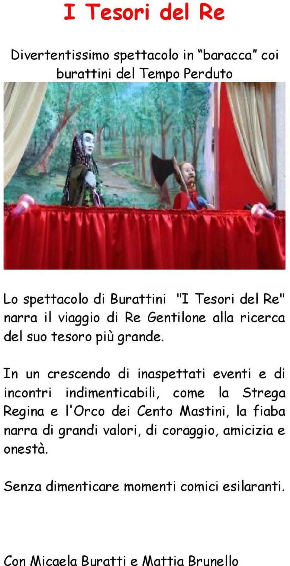 In un crescendo di inaspettati eventi e di incontri indimenticabili, come la Strega Regina e l'orco dei Cento