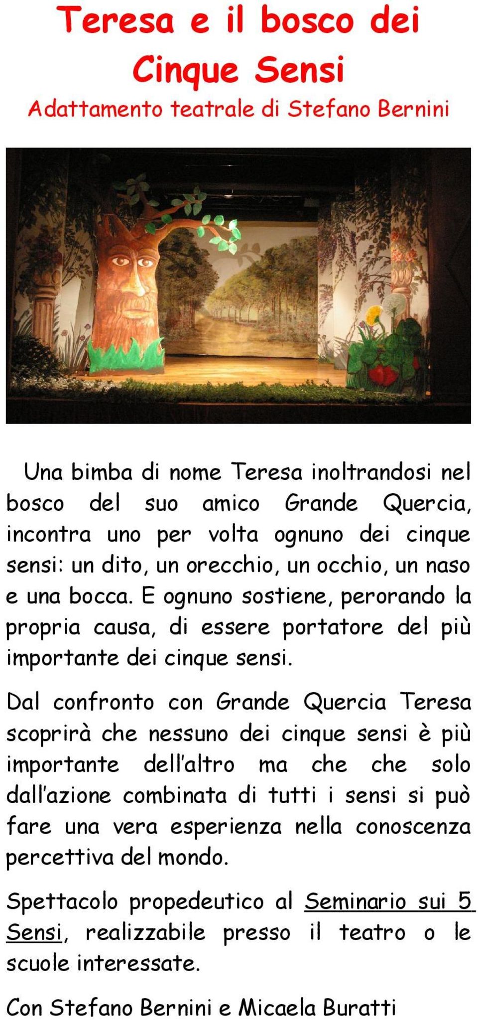 Dal confronto con Grande Quercia Teresa scoprirà che nessuno dei cinque sensi è più importante dell altro ma che che solo dall azione combinata di tutti i sensi si può fare una vera