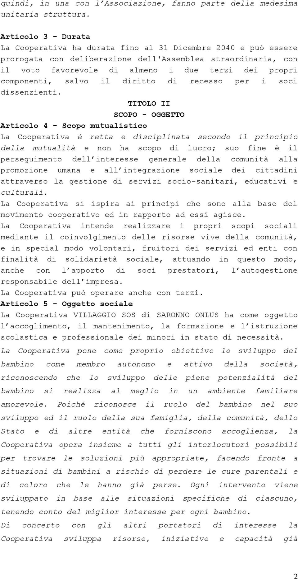 componenti, salvo il diritto di recesso per i soci dissenzienti.