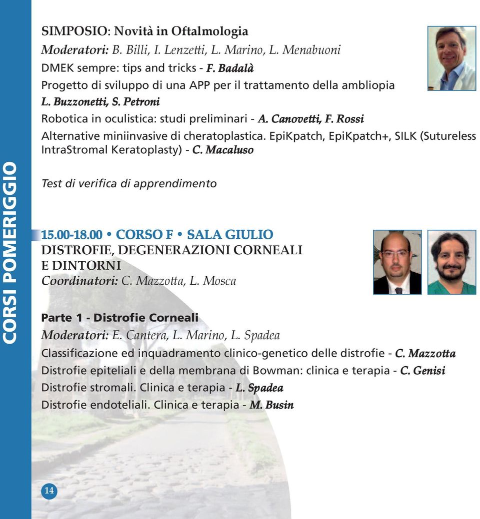 Rossi Alternative miniinvasive di cheratoplastica. EpiKpatch, EpiKpatch+, SILK (Sutureless IntraStromal Keratoplasty) - C. Macaluso CORSI POMERIGGIO Test di verifica di apprendimento 15.00-18.