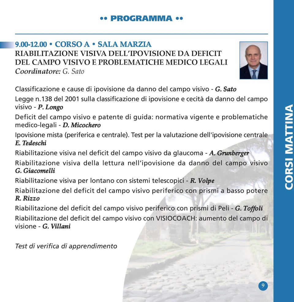 Longo Deficit del campo visivo e patente di guida: normativa vigente e problematiche medico-legali - D. Micochero Ipovisione mista (periferica e centrale).