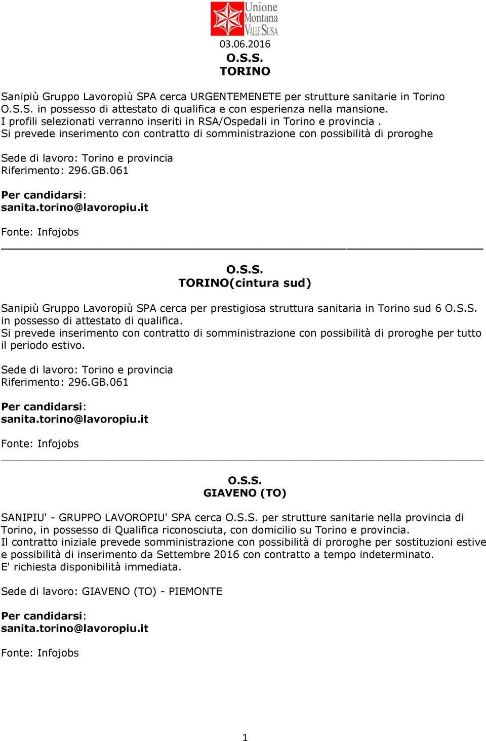 Si prevede inserimento con contratto di somministrazione con possibilità di proroghe Sede di lavoro: Torino e provincia Riferimento: 296.GB.