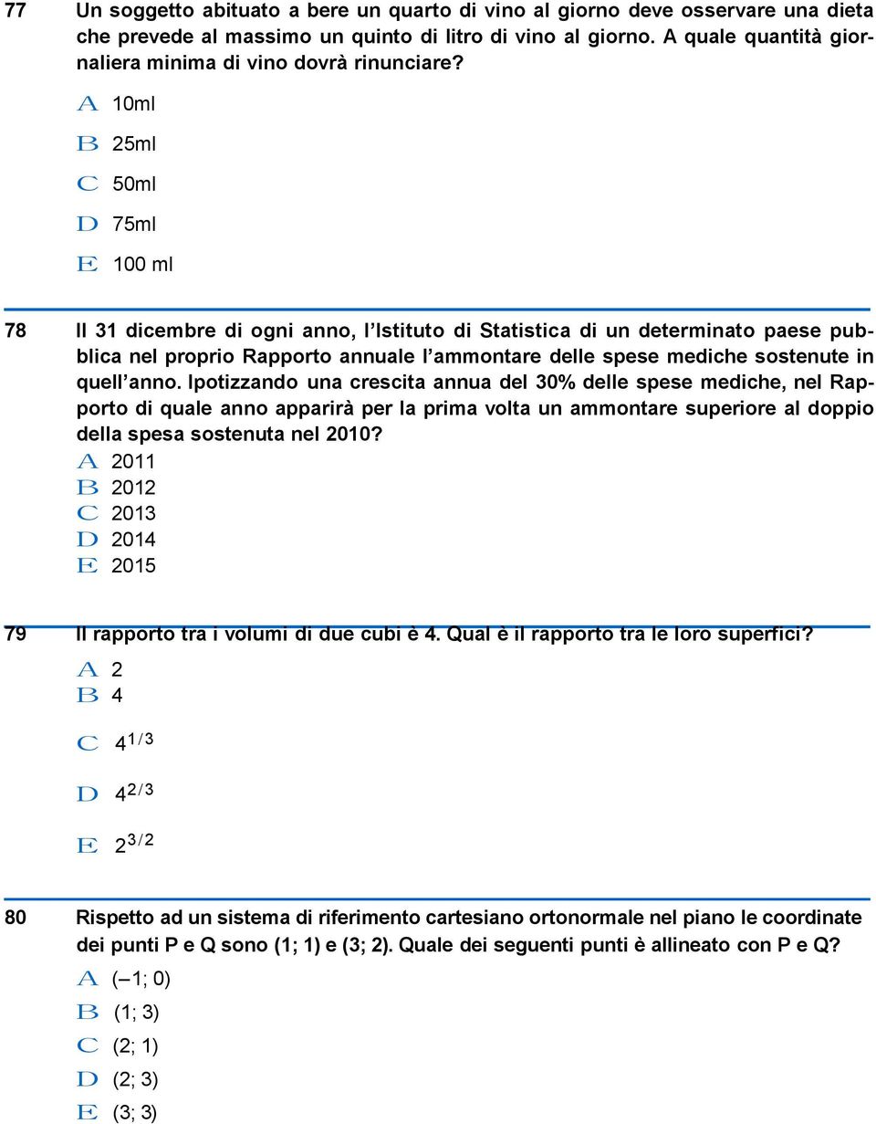 A 10ml B 25ml C 50ml D 75ml E 100 ml 78 Il 31 dicembre di ogni anno, l Istituto di Statistica di un determinato paese pubblica nel proprio Rapporto annuale l ammontare delle spese mediche sostenute