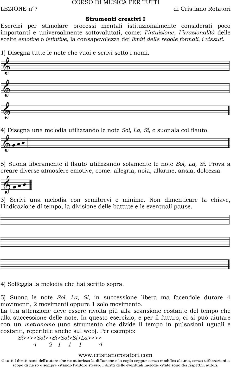 4) Disegna una melodia utilizzando le note Sol, La, Si, e suonala col flauto. 5) Suona liberamente il flauto utilizzando solamente le note Sol, La, Si.