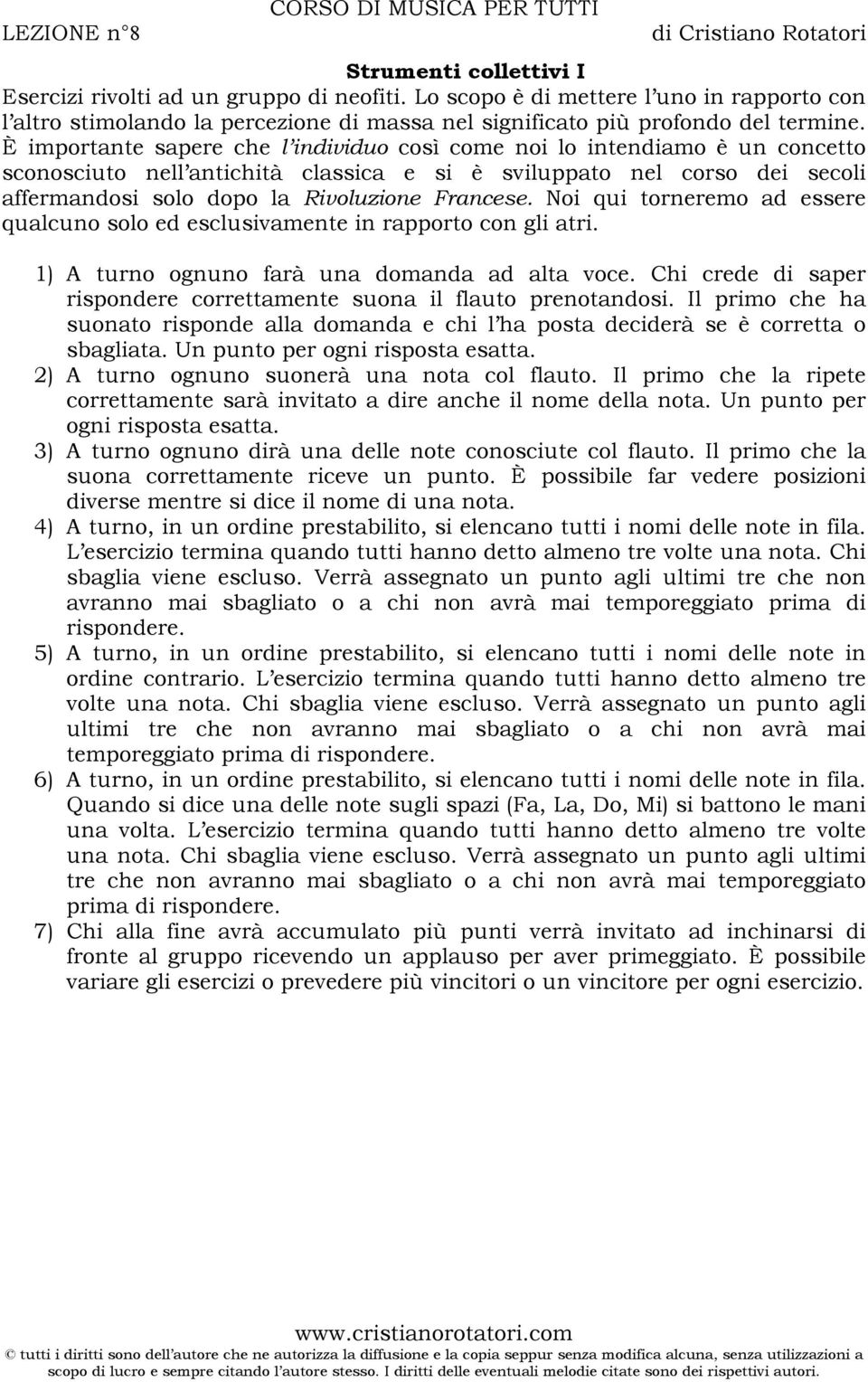 È importante sapere che l individuo così come noi lo intendiamo è un concetto sconosciuto nell antichità classica e si è sviluppato nel corso dei secoli affermandosi solo dopo la Rivoluzione Francese.