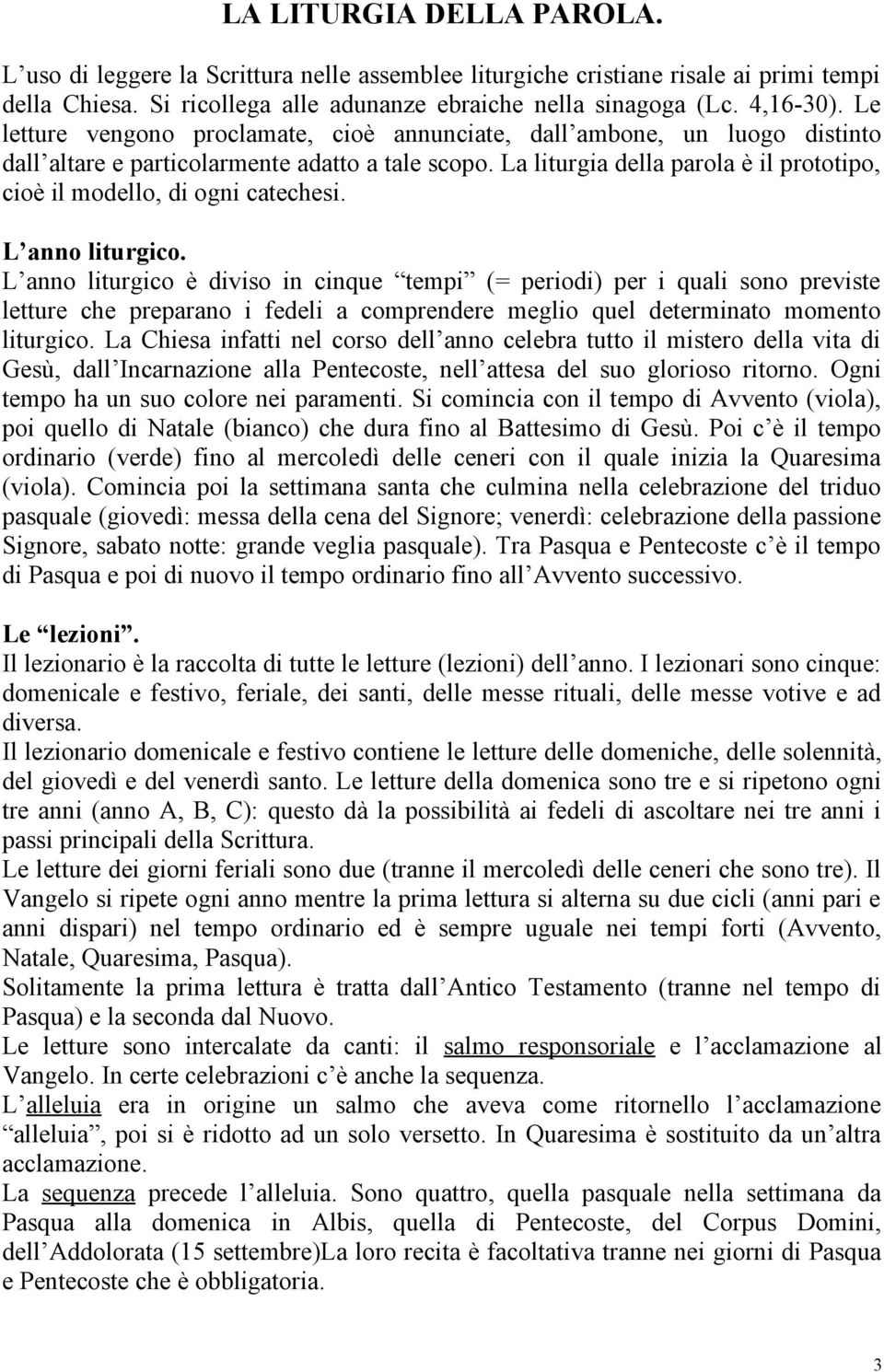 La liturgia della parola è il prototipo, cioè il modello, di ogni catechesi. L anno liturgico.