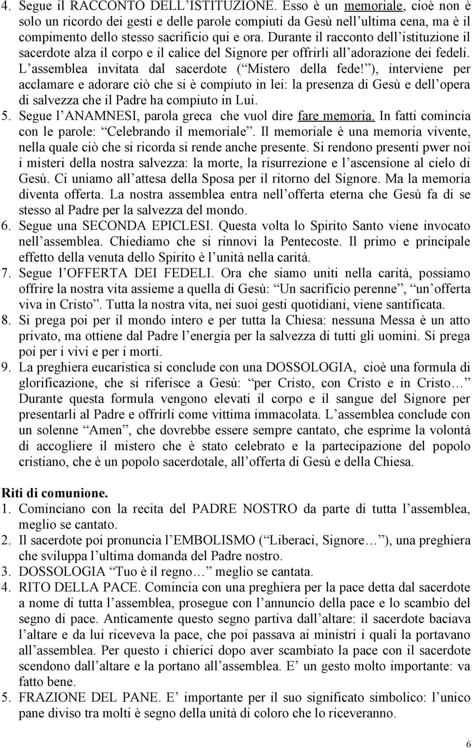 ), interviene per acclamare e adorare ciò che si è compiuto in lei: la presenza di Gesù e dell opera di salvezza che il Padre ha compiuto in Lui. 5.