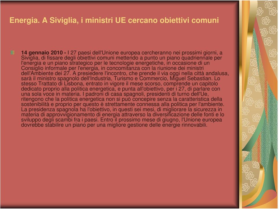 piano quadriennale per l'energia e un piano strategico per le tecnologie energetiche, in occasione di un Consiglio informale per l'energia, in concomitanza con la riunione dei ministri dell'ambiente