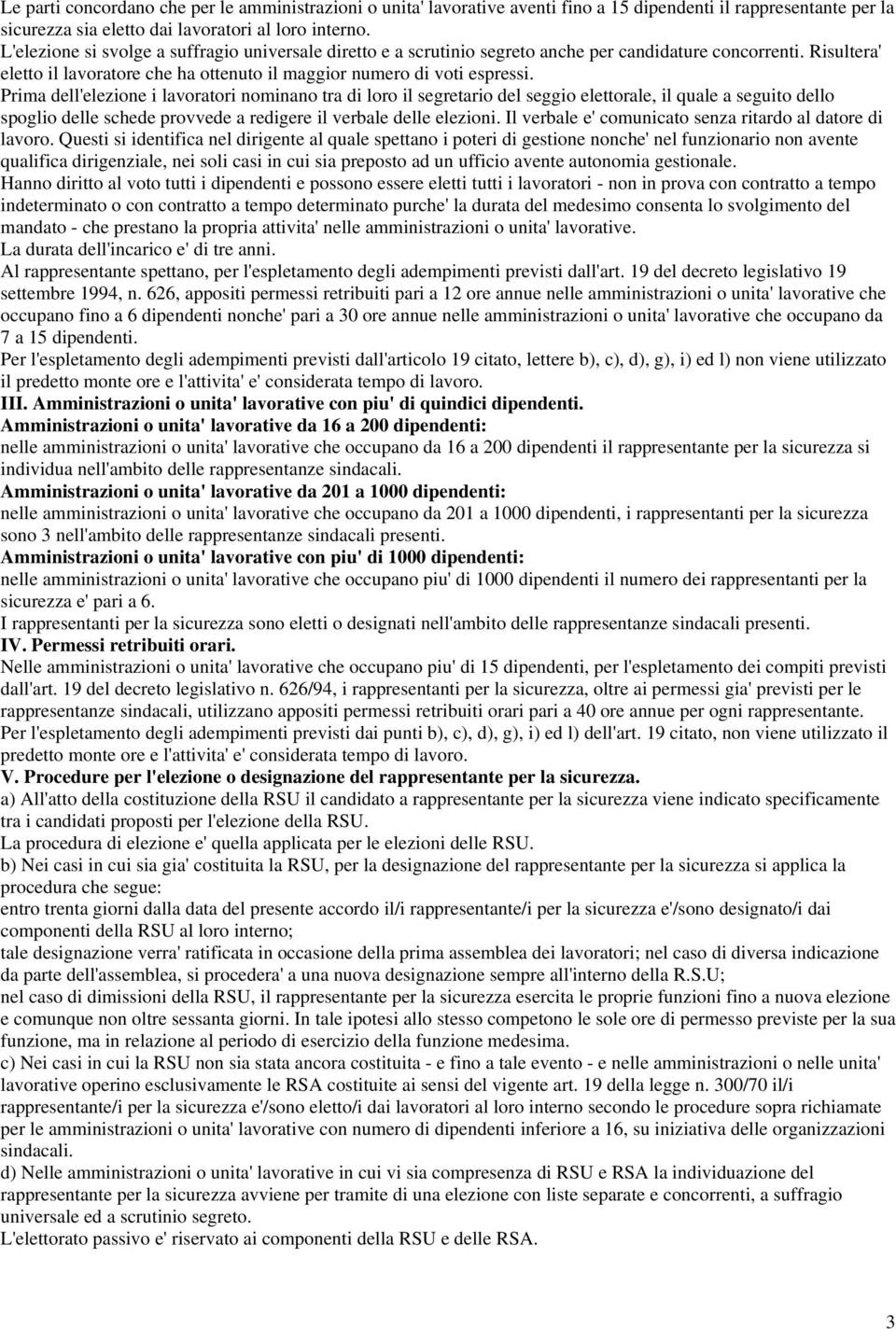 Prima dell'elezione i lavoratori nominano tra di loro il segretario del seggio elettorale, il quale a seguito dello spoglio delle schede provvede a redigere il verbale delle elezioni.