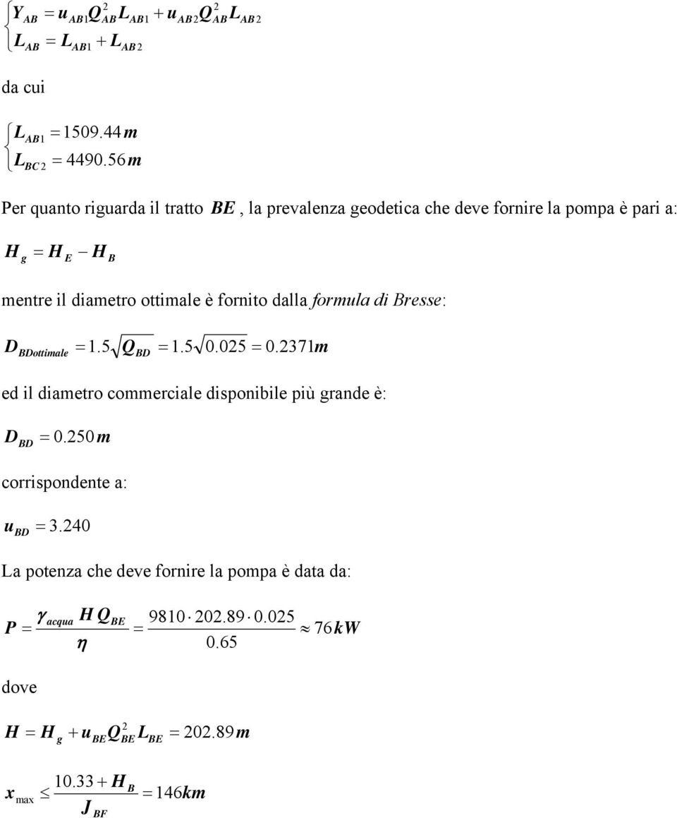 il diametro ottimale è fornito dalla formula di Bresse: DBDottimale 1.5 QBD 1.5 0.05 0.