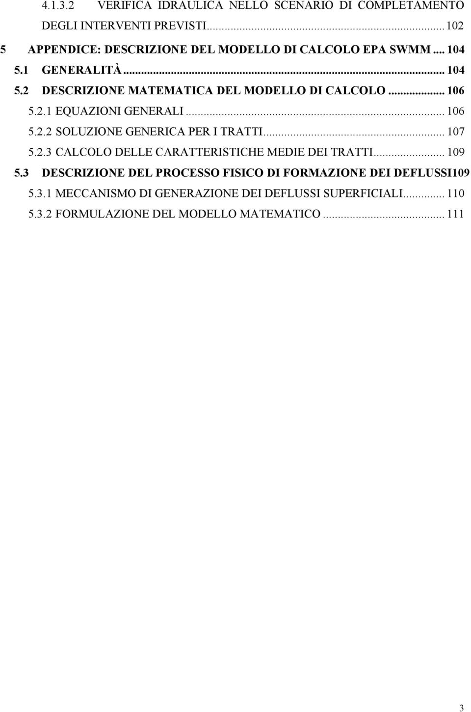 .. 106 5.2.1 EQUAZIONI GENERALI... 106 5.2.2 SOLUZIONE GENERICA PER I TRATTI... 107 5.2.3 CALCOLO DELLE CARATTERISTICHE MEDIE DEI TRATTI.