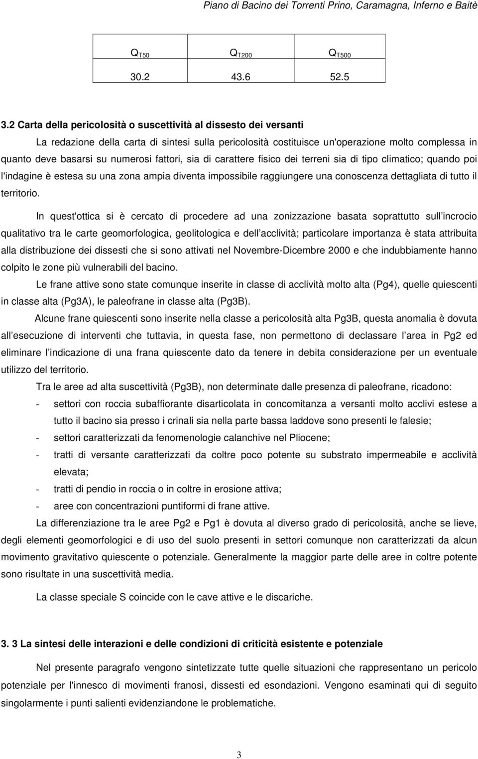 fattori, sia di carattere fisico dei terreni sia di tipo climatico; quando poi l'indagine è estesa su una zona ampia diventa impossibile raggiungere una conoscenza dettagliata di tutto il territorio.