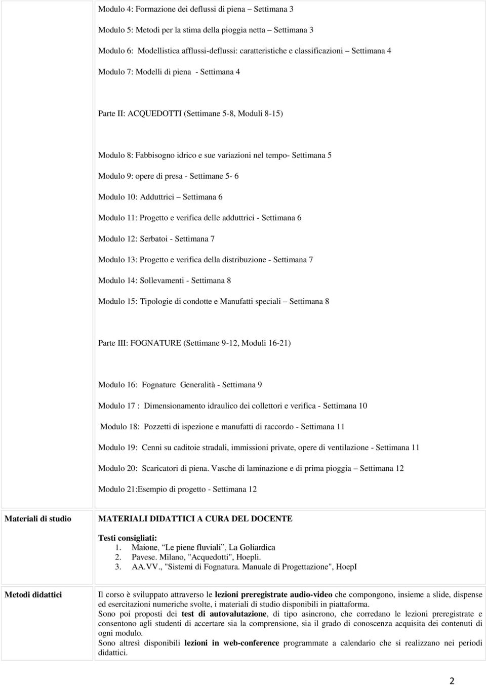 Settimane 5-6 Modulo 10: Adduttrici Settimana 6 Modulo 11: Progetto e verifica delle adduttrici - Settimana 6 Modulo 12: Serbatoi - Settimana 7 Modulo 13: Progetto e verifica della distribuzione -