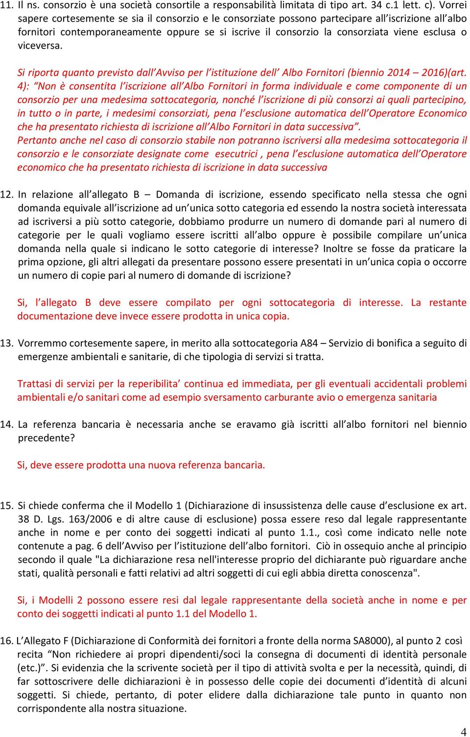 o viceversa. Si riporta quanto previsto dall Avviso per l istituzione dell Albo Fornitori (biennio 2014 2016)(art.