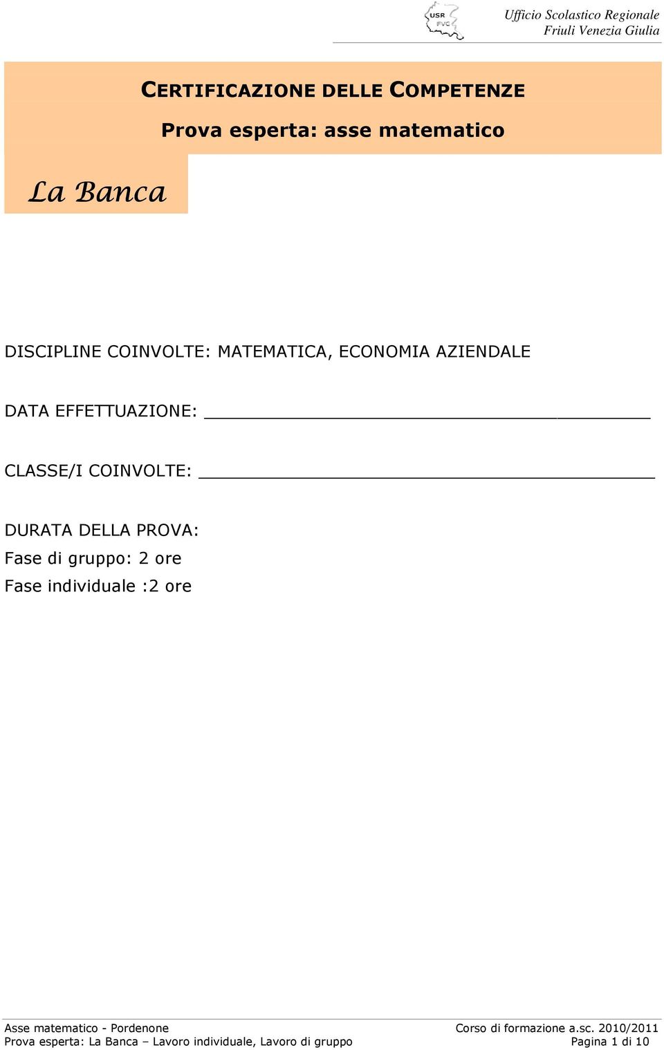 CLASSE/I COINVOLTE: DURATA DELLA PROVA: Fase di gruppo: 2 ore Fase