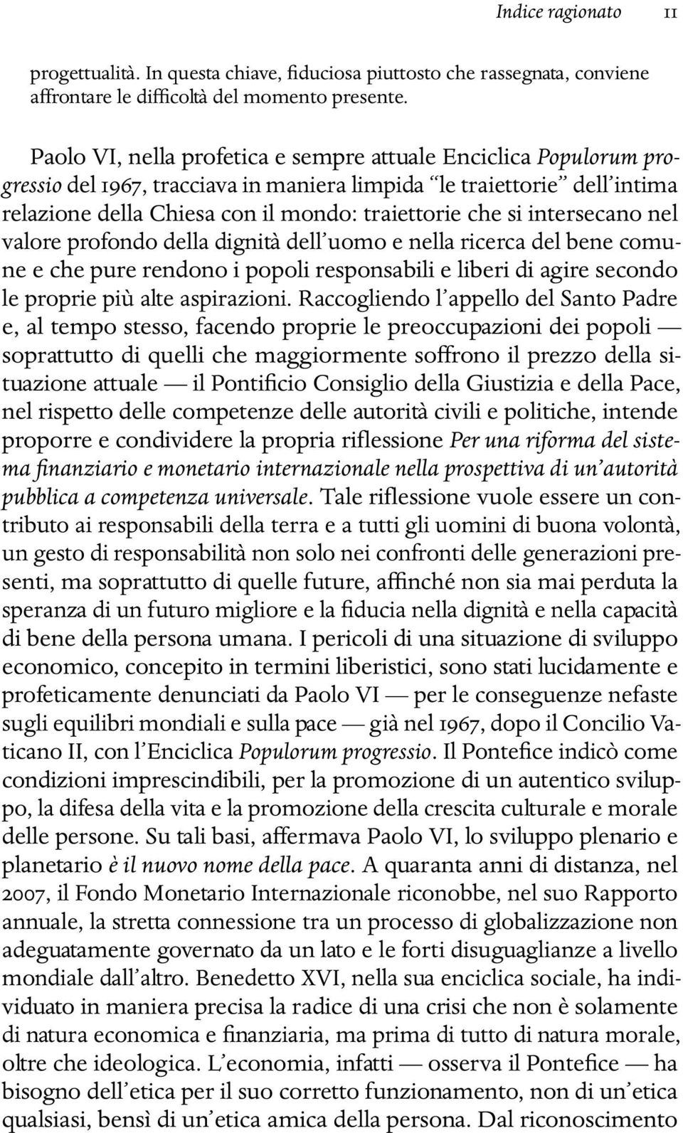 intersecano nel valore profondo della dignità dell uomo e nella ricerca del bene comune e che pure rendono i popoli responsabili e liberi di agire secondo le proprie più alte aspirazioni.