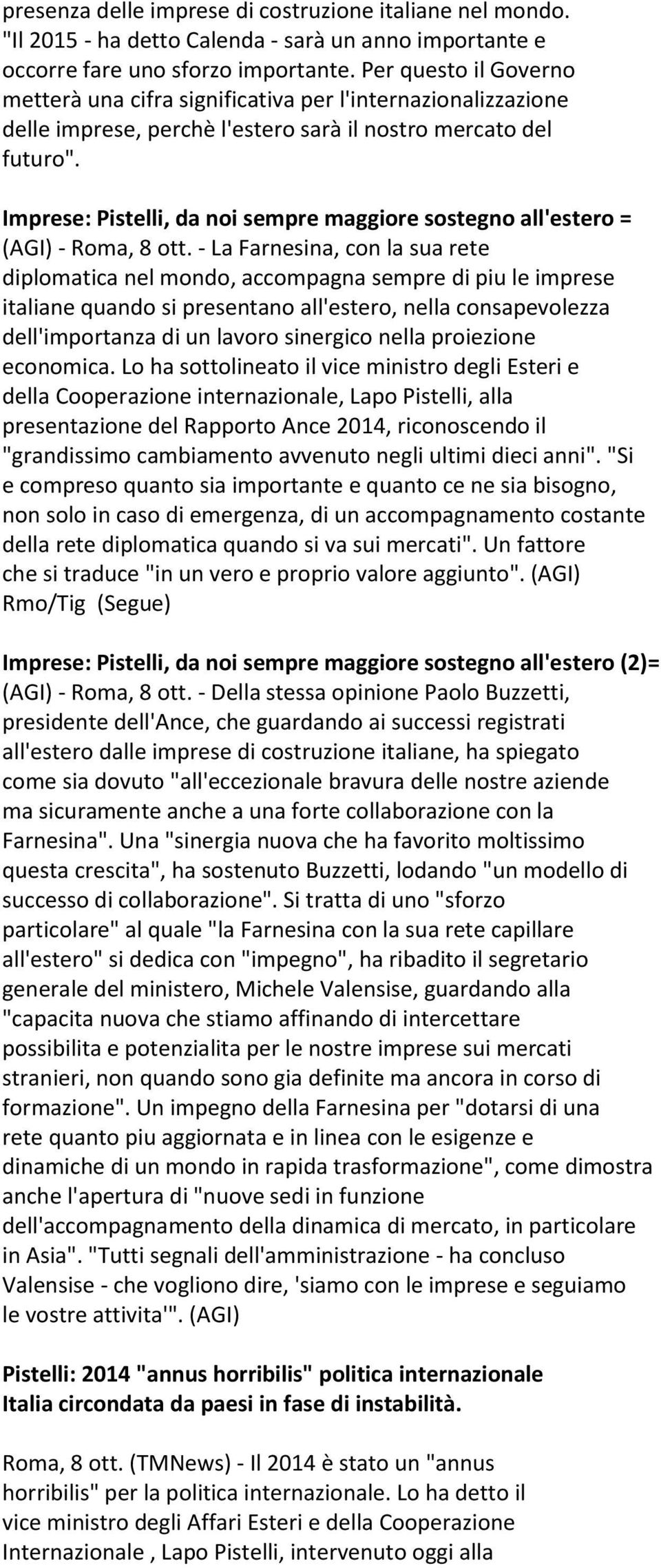 Imprese: Pistelli, da noi sempre maggiore sostegno all'estero = (AGI) - Roma, 8 ott.