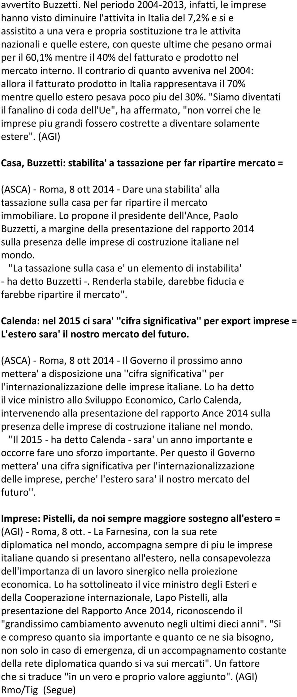 ultime che pesano ormai per il 60,1% mentre il 40% del fatturato e prodotto nel mercato interno.